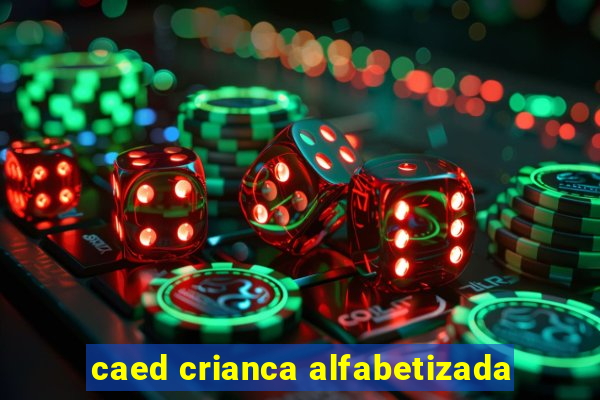 caed crianca alfabetizada